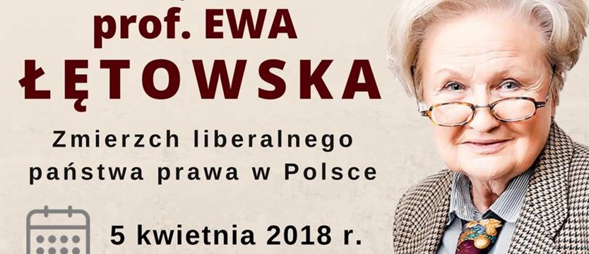 Ewa Łętowska o zmierzchu liberalnego państwa prawa w Polsce